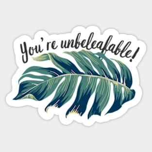 You’re unbeleafable! Funny Plant lovers Pun Sticker